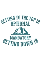 Getting To The Top Is Optional Getting Down Is Mandatory: Klettern Berge Geschenk F�r Bergsteiger Dina5 Gepunktet Notizbuch Tagebuch Planer Notizblock Malheft Kladde Journal Strazze 1677366397 Book Cover