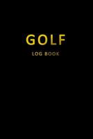 Golf Log Book: Golfers Scorecard Game Stats Yardage Course Hole Par Tee Time Sport Tracker 6 x 9 Game Details Note Score For 52 Games With Notes Black Gold 1080198636 Book Cover