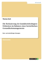 Die Reduzierung der krankheitsbedingten Fehlzeiten im Rahmen eines betrieblichen Gesundheitsmanagements 3640894626 Book Cover