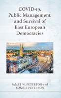 COVID-19, Public Management, and Survival of East European Democracies 1666925160 Book Cover