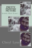 Pretty Painted Picture : Little Girl Lost... 1479173290 Book Cover