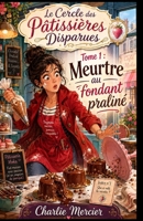 Le Cercle des Pâtissières Disparues – Tome 1 : Meurtre au fondant praliné: Un cosy crime drôle, gourmand et plein de rebondissements, à lire comme on ... ne soit pas empoisonné. (French Edition) B0FNRHTSTS Book Cover