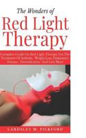 The Wonders of Red Light Therapy: Complete Guide on Red Light Therapy for the Treatment of Arthritis, Weight Loss, Parkinson Disease, Detoxification and Lots More 1798052040 Book Cover