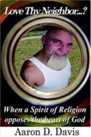 Love Thy Neighbor...?: When a Spirit of Religion Opposes the Heart of God 1420839039 Book Cover