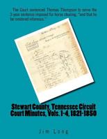 Stewart County, Tennessee Circuit Court Minutes, Vols. 1-4, 1821-1850 1986381544 Book Cover