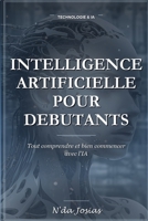 L'Intelligence Artificielle pour Débutants: Tout Comprendre et Bien Commencer : Le Guide Pratique pour Découvrir l'IA, Utiliser les Meilleurs Outils ... en Productivité au Quotidien (French Edition) B0HFR6X9W2 Book Cover