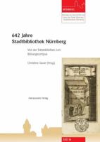 642 Jahre Stadtbibliothek Nurnberg: Von Der Ratsbibliothek Zum Bildungscampus 3447068531 Book Cover