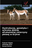 Dystrybucja, genetyka i ochrona dzikiej afrykańskiej zwierzyny płowej w Erytrei 6203492086 Book Cover