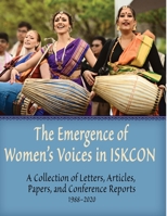 The Emergence of Women's Voices in ISKCON: A Collection of Letters, Articles, Papers, and Conference Reports from 1988 to 2020 1880404311 Book Cover