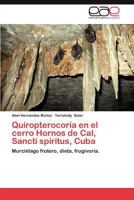 Quiropterocoria En El Cerro Hornos de Cal, Sancti Spiritus, Cuba 3659047554 Book Cover