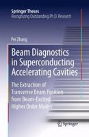 Beam Diagnostics in Superconducting Accelerating Cavities: The Extraction of Transverse Beam Position from Beam-Excited Higher Order Modes 3319007580 Book Cover