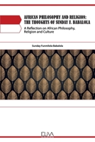 African Philosophy and Religion: The Thoughts of Sunday F. Babalola: A Reflection on African Philosophy, Religion and Culture 1952751845 Book Cover