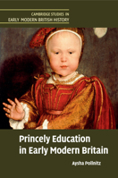 Princely Education in Early Modern Britain 1316648559 Book Cover