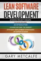 Lean Software Development: 3 Books in 1: Avoiding Project Mishaps: An Introduction+ a Guide Beyond the Basics+efficient Deployment Strategies: An Expert's Guide 1799094812 Book Cover