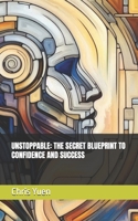 UNSTOPPABLE: THE SECRET BLUEPRINT TO CONFIDENCE AND SUCCESS B0DRJB8YL4 Book Cover