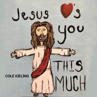 Jesus Loves You This Much 1546225749 Book Cover