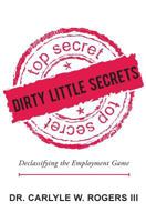 Dirty Little Secrets: Declassifying the Employment Game 1452813094 Book Cover