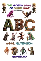 THE Autistic BRAIN of XAVIER BANE presents ABC ANIMAL ALLITERATION B0C9K6MBG9 Book Cover