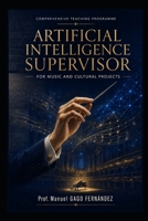Comprehensive Teaching Programme for Music and Cultural Projects: Artificial Intelligence Supervisor for Music and Cultural Projects B0H98LFTS9 Book Cover
