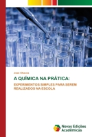 A QUÍMICA NA PRÁTICA:: EXPERIMENTOS SIMPLES PARA SEREM REALIZADOS NA ESCOLA 6203466174 Book Cover