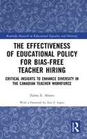 The Effectiveness of Educational Policy for Bias-Free Teacher Hiring: Critical Insights to Enhance Diversity in the Canadian Teacher Workforce 0367702835 Book Cover