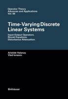 Time-Varying Discrete Linear Systems: Input-Output Operators, Riccati Equations, Disturbance Attenuation (Operator Theory) 3764350121 Book Cover
