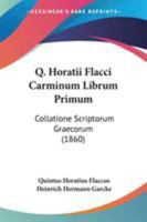 Q. Horatii Flacci Carminum Librum Primum: Collatione Scriptorum Graecorum (1860) 1437098509 Book Cover