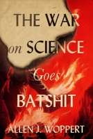 The War on Science Goes Batshit 1490590978 Book Cover
