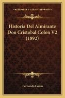Historia del Almirante Don Cristobal Colon V2 (1892) 1167633563 Book Cover