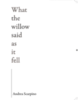 What the Willow Said as It Fell 1597097314 Book Cover