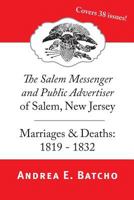 The Salem Messenger and Public Advertiser of Salem, New Jersey, Marriages & Deaths: 1819-1832 1500120448 Book Cover