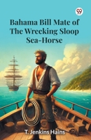 Bahama Bill Mate Of The Wrecking Sloop Sea-Horse 9369423621 Book Cover