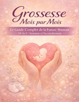 Grossesse Mois par Mois: Le Guide Complet de la Future Maman De la 1re Semaine à l’Accouchement Checklists, Pages de Suivi et Annexes Post-Partum (French Edition) B0GFB2LMFS Book Cover
