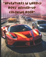 "Adventures in Wheels: Boys' Revved-Up Coloring Book" B0CGL9VCYK Book Cover