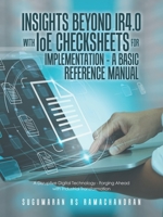 Insights Beyond Ir4.0 with Ioe Checksheets For Implementation - a Basic Reference Manual: A Disruptive Digital Technology - Forging Ahead with Industrial Transformation 1543772412 Book Cover