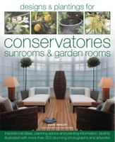 Book of Designs and Plantings for Conservatories & Sunrooms: Packed with Inspirational ideas, expert planning advice and planting information, all beautifully ... photographs (Book of Designs & Planti 1903141583 Book Cover