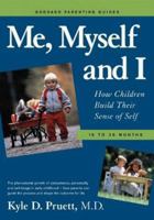 Me, Myself and I: How Children Build Their Sense of Self 18-36 Months (Goddard Parenting Guides) 0966639758 Book Cover
