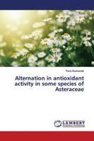 Alternation in antioxidant activity in some species of Asteraceae 6139923158 Book Cover