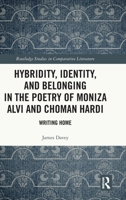 Hybridity, Identity and Belonging in the Poetry of Moniza Alvi and Choman Hardi: Writing Home (Routledge Studies in Comparative Literature) 1041048742 Book Cover