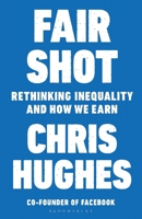 Fair Shot: Rethinking Inequality and How We Earn 1250196590 Book Cover