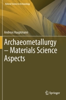 Archaeometallurgy - Material Science Aspects 3030503666 Book Cover