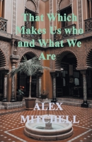 That Which Makes Us Who We Are B0CKYH1BL8 Book Cover