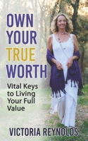 Own Your True Worth: Vital Keys to Living Your Full Value 1954250037 Book Cover