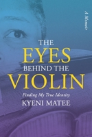 The Eyes Behind The Violin: A Memoir: Finding My True Identity B0CKGT5BYX Book Cover