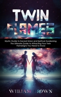 Twin Flames: Mystic Guide to Sacred Union and Spiritual Awakening (The Ultimate Guide to Attracting Your Twin Flame Signs You Need 1777220890 Book Cover