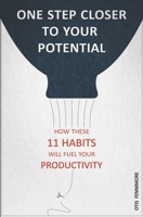 One Step Closer to Your Potential: How These 11 Habits Will Fuel Your Productivity B0915RM37Q Book Cover