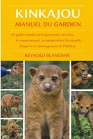 KINKAJOU: Un guide complet sur la possession, les soins, le comportement, la manipulation, les conseils d'experts et l'aménagement de l'habitat (French Edition) B0GHC22KWC Book Cover