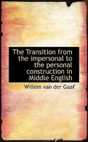 The Transition from the Impersonal to the Personal Construction in Middle English - Scholar's Choice Edition 1116923882 Book Cover