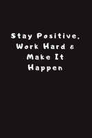 Stay Positive, Work Hard & Make It Happen: Lined Journal, Lined Notebook, Gift ideas Notepad 1676424172 Book Cover