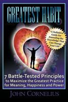 Greatest Habit: 7 Battle-Tested Principles to Make the Most of the Greatest Practice for Meaning, Happiness and Power 1477211039 Book Cover